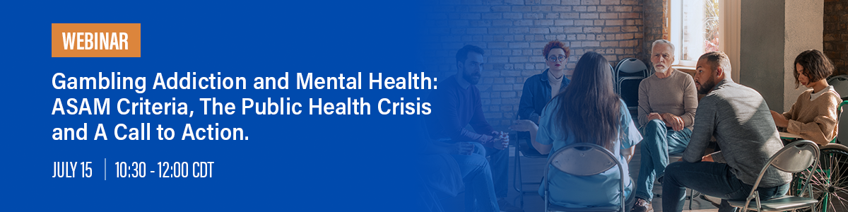 Gambling Addiction and Mental Health: ASAM Criteria, The Public Health Crisis and A Call to Action.