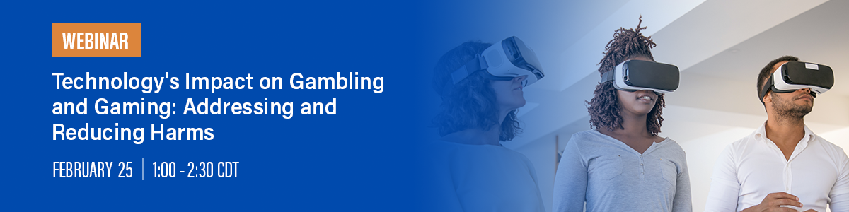 Technology's Impact on Gambling and Gaming: Addressing and Reducing Harms